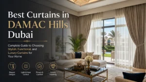 Best Curtains in DAMAC Hills Dubai
